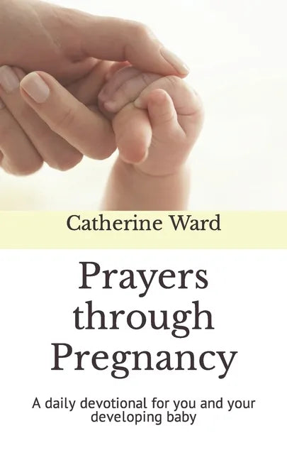 Prayers through Pregnancy: A daily devotional for you and your developing baby - Paperback