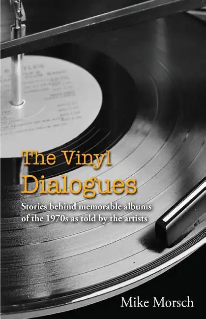 The Vinyl Dialogues: Stories Behind Memorable Albums of the 1970s as Told by the Artists - Paperback