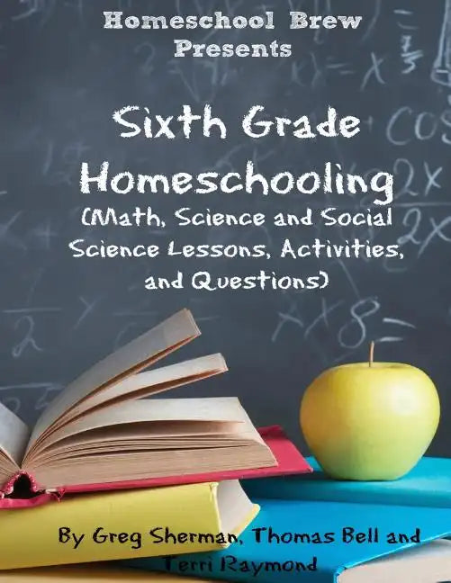 Sixth Grade Homeschooling: (Math, Science and Social Science Lessons, Activities, and Questions) - Paperback
