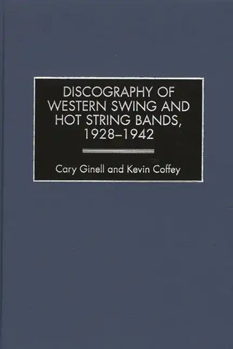 Discography of Western Swing and Hot String Bands, 1928-1942 - Hardcover