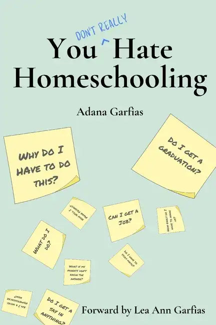 You Don't Really Hate Homeschooling: A Teen's Guide to Homeschool Success - Paperback