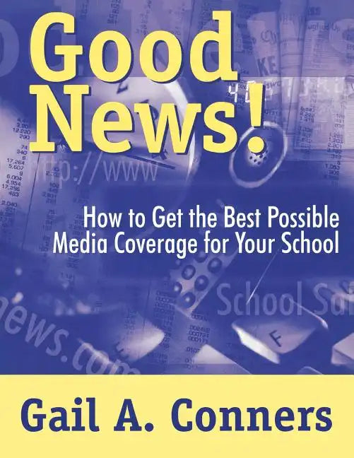 Good News!: How to Get the Best Possible Media Coverage for Your School - Paperback