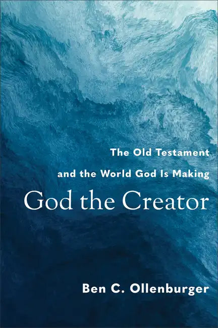God the Creator: The Old Testament and the World God Is Making - Paperback