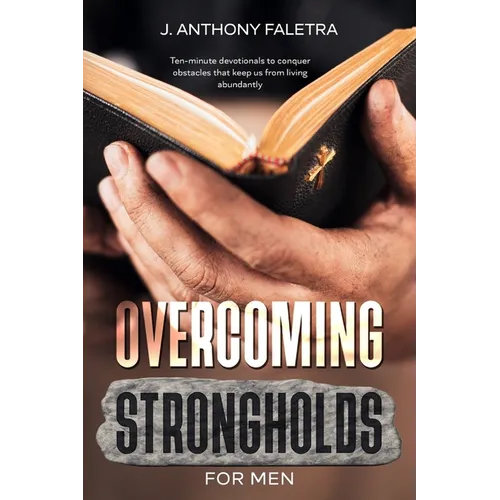 Overcoming Strongholds For Men: Ten-minute devotionals that keep us from living abundantly - Paperback