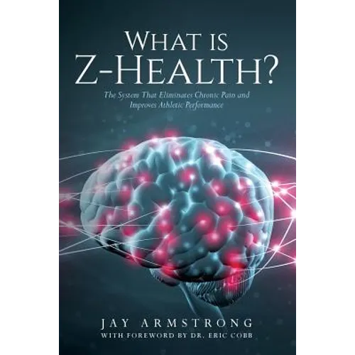 What is Z-Health?: The System That Eliminates Chronic Pain and Improves Athletic Performance - Paperback