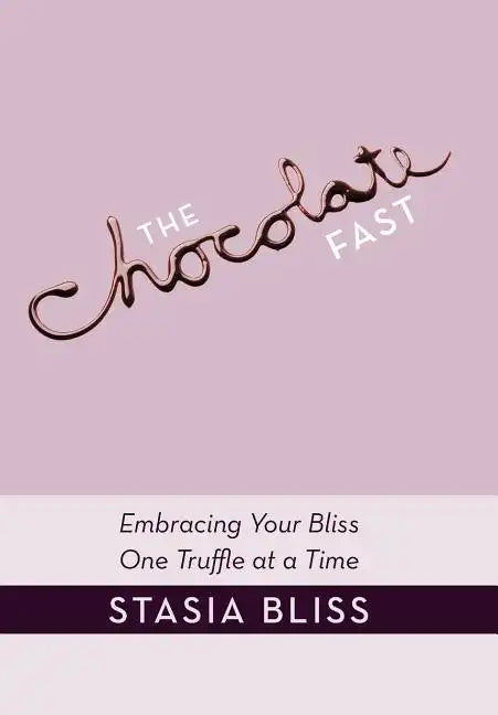 The Chocolate Fast: Embracing Your Bliss One Truffle at a Time - Hardcover