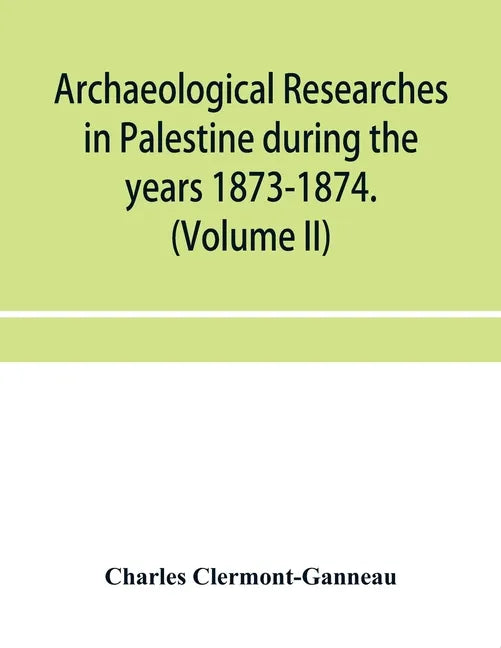 Archaeological researches in Palestine during the years 1873-1874. (Volume II) - Paperback