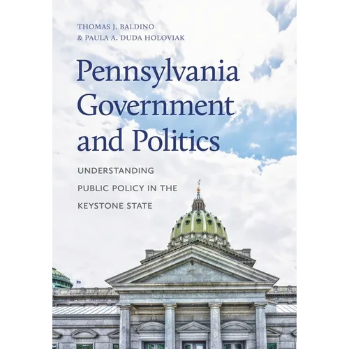 Pennsylvania Government and Politics: Understanding Public Policy in the Keystone State - Paperback