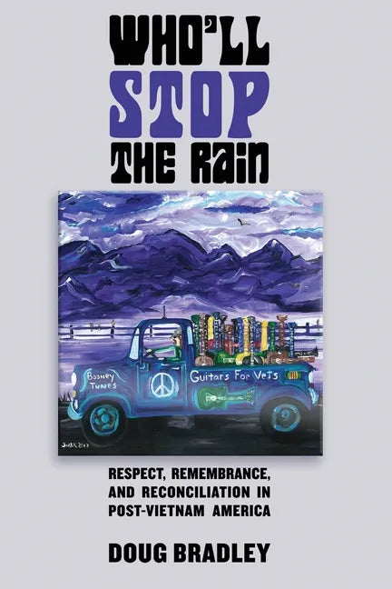Who'll Stop the Rain: Respect, Remembrance, and Reconciliation in Post-Vietnam America - Paperback