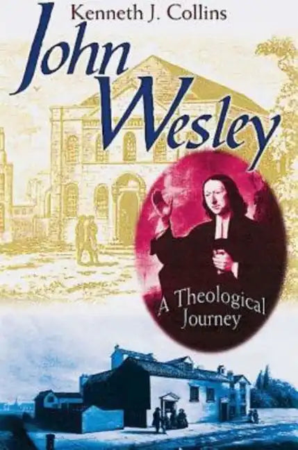 John Wesley: A Theological Journey - Paperback