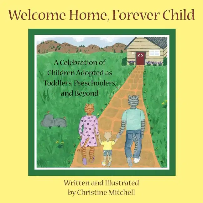 Welcome Home, Forever Child: A Celebration of Children Adopted as Toddlers, Preschoolers, and Beyond - Paperback