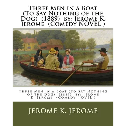 Three Men in a Boat (To Say Nothing of the Dog) (1889) by: Jerome K. Jerome (Comedy NOVEL ) - Paperback