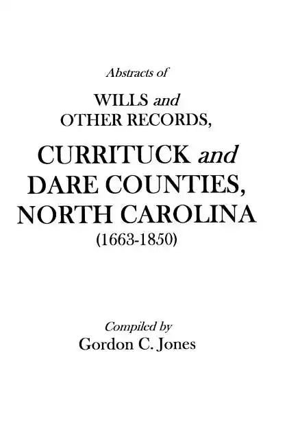 Abstracts of Wills and Other Records, Currituck and Dare Counties, North Carolina (1663-1850) - Paperback