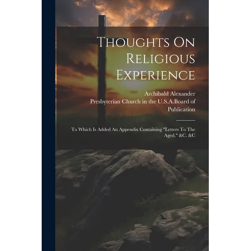 Thoughts On Religious Experience: To Which Is Added An Appendix Containing 