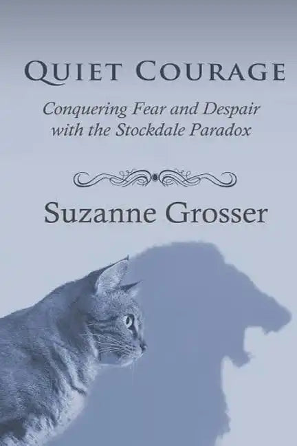 Quiet Courage: Conquering Fear and Despair with the Stockdale Paradox - Paperback