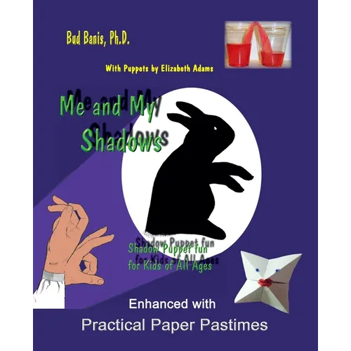 Me and My Shadows--Shadow Puppet Fun for Children of All Ages: Enhanced with Practical Paper Pastimes - Paperback