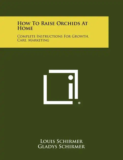 How To Raise Orchids At Home: Complete Instructions For Growth, Care, Marketing - Paperback