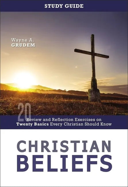 Christian Beliefs Study Guide: Review and Reflection Exercises on Twenty Basics Every Christian Should Know - Paperback