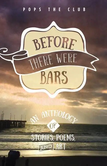 Before There Were Bars: An Anthology of Stories, Poems, and Art - Paperback