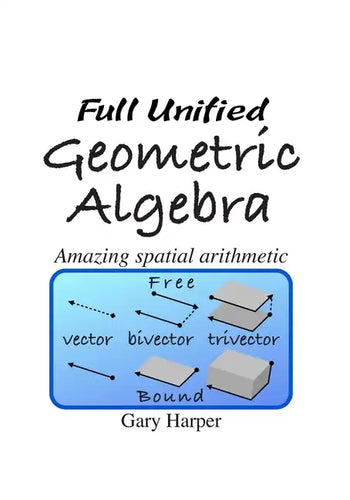 Full Unified Geometric Algebra: Amazing Spatial Arithmetic - Paperback