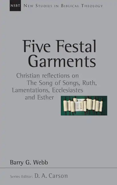 Five Festal Garments: Christian Reflections on the Song of Songs, Ruth, Lamentations, Ecclesiastes and Esther - Paperback
