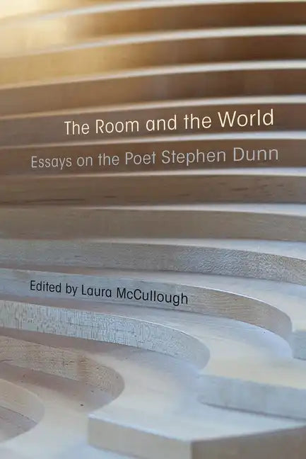 The Room and the World: Essays on the Poet Stephen Dunn - Hardcover