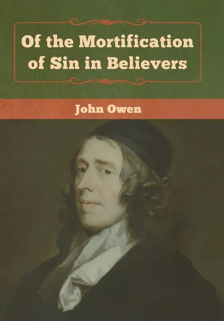 Of the Mortification of Sin in Believers - Hardcover