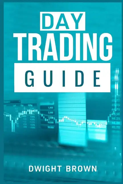 Day Trading Guide: Create a Passive Income Stream in 17 Days by Mastering Day Trading. Learn All the Strategies and Tools for Money Manag - Paperback