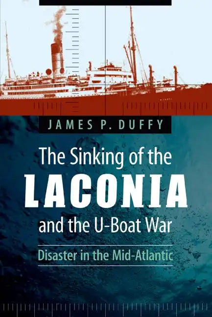 The Sinking of the Laconia and the U-Boat War: Disaster in the Mid-Atlantic - Paperback