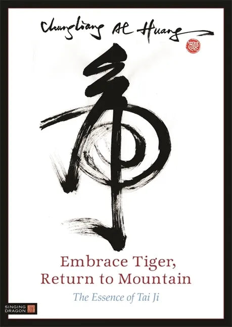Embrace Tiger, Return to Mountain: The Essence of Tai Ji - Paperback