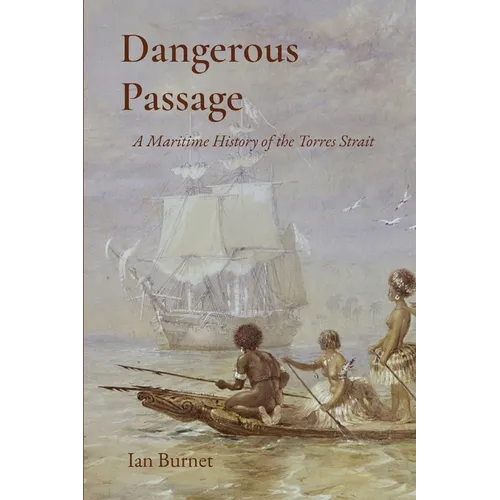 Dangerous Passage: A Maritime History of the Torres Strait - Paperback