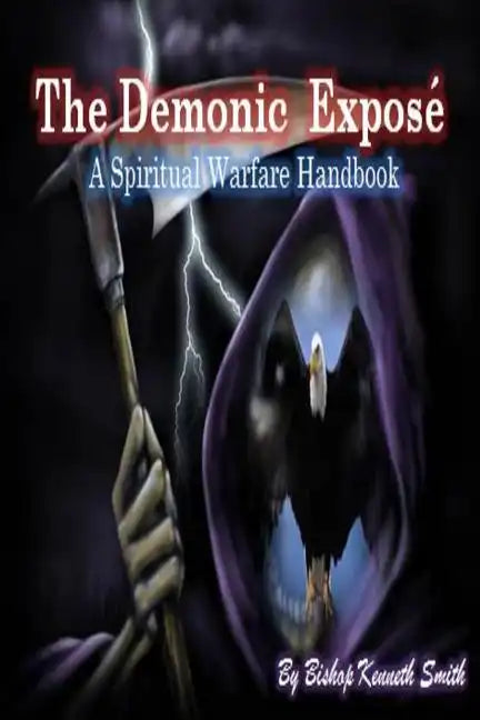 The Demonic Expose: The Spiritual Warfare Handbook - Paperback