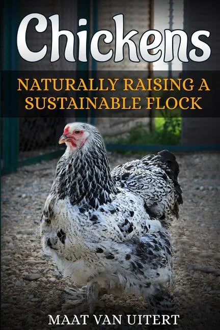 Chickens: Naturally Raising A Sustainable Flock, 2nd Edition - Paperback
