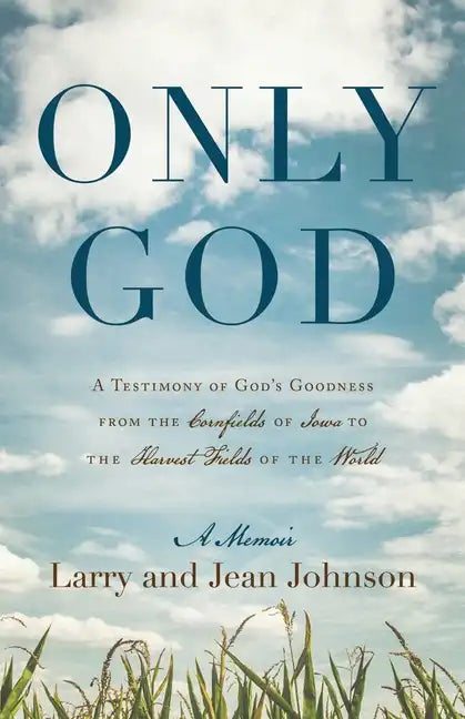Only God: A Testimony of God's Goodness from the Cornfields of Iowa to the Harvest Fields of the World - Paperback
