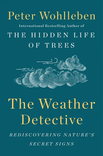 The Weather Detective: Rediscovering Nature's Secret Signs - Hardcover