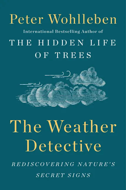 The Weather Detective: Rediscovering Nature's Secret Signs - Hardcover