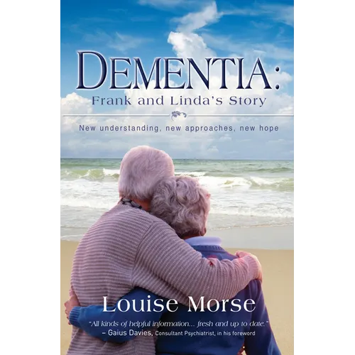 Dementia: Frank and Linda's Story: New Understanding, New Approaches, New Hope - Paperback