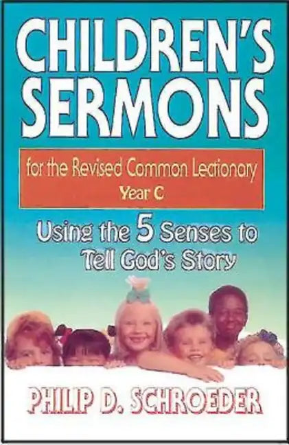 Children's Sermons for the Revised Common Lectionary Year C: Using the 5 Senses to Tell God's Story - Paperback