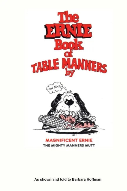 The Ernie Book of Manners by Magnificent Ernie the Mighty Manners Mutt: As Shown and Told to Barbara Hoffman - Paperback