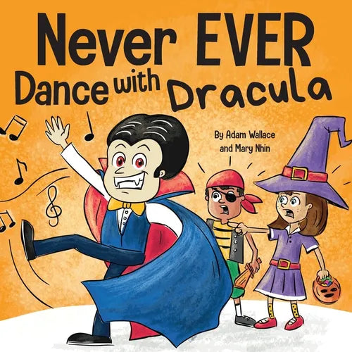 Never EVER Dance with a Dracula: A Funny Rhyming, Read Aloud Picture Book - Paperback