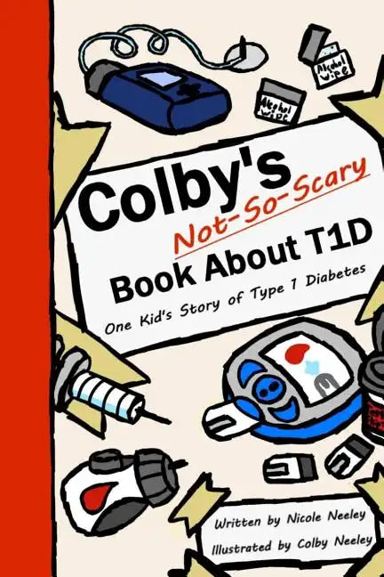 Colby's Not-So-Scary Book About T1D: One Kid's Story of Type 1 Diabetes - Paperback