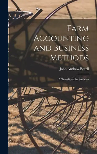 Farm Accounting and Business Methods: A Text-book for Students - Hardcover