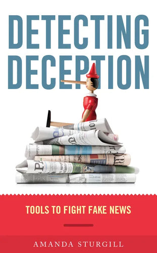 Detecting Deception: Tools to Fight Fake News - Hardcover