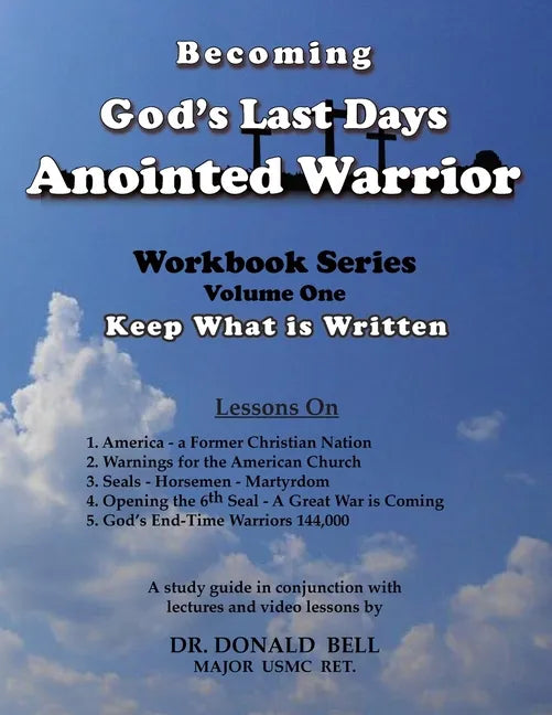 Becoming God's Last Days Anointed Warrior: Workbook Series Volume One: Keep What is Written - Paperback