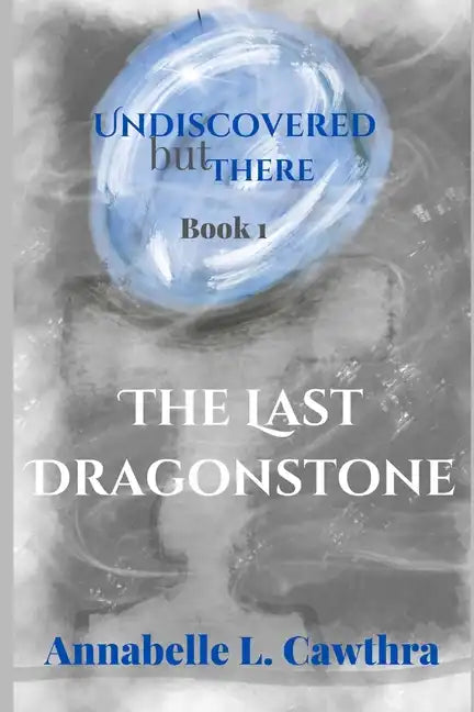 The Last DragonStone: Undiscovered but There: Book 1 - Paperback