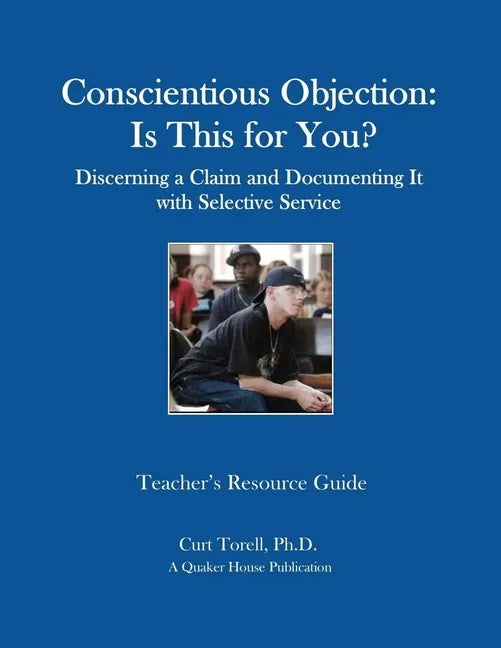 Conscientious Objection: Is This for You? Discerning a Claim and Documenting It with Selective Service - Paperback