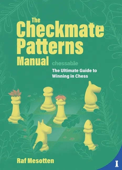 The Checkmate Patterns Manual: The Ultimate Guide to Winning in Chess - Hardcover