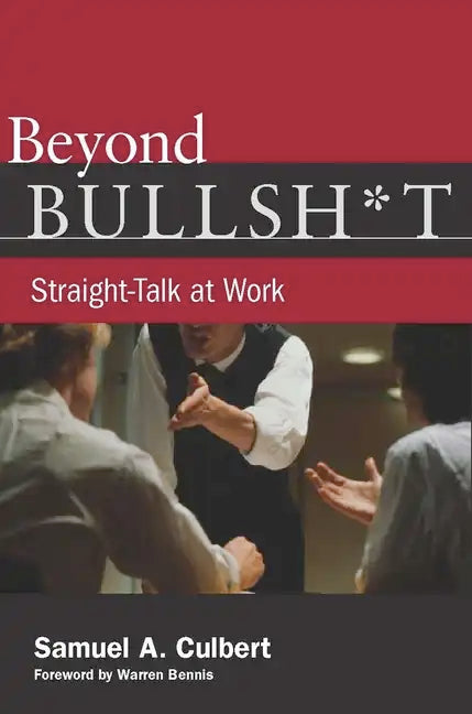 Beyond Bullsh*t: Straight-Talk at Work - Hardcover