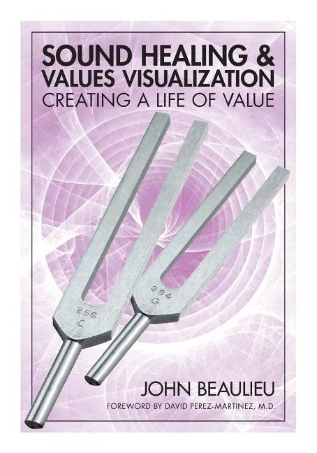 Sound Healing & Values Visualization: Creating a Life of Value - Paperback