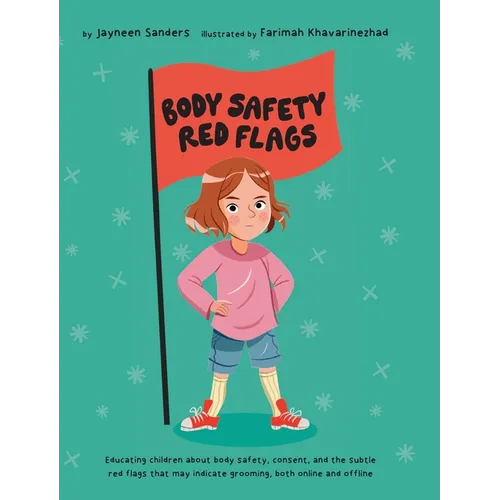 Body Safety Red Flags: Educating children about body safety, consent, and the subtle red flags that may indicate grooming - Hardcover